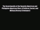 Read The Encyclopedia of the Spanish-American and Philippine-American Wars: A Political Social