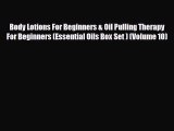 Read ‪Body Lotions For Beginners & Oil Pulling Therapy For Beginners (Essential Oils Box Set