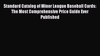 Read Standard Catalog of Minor League Baseball Cards: The Most Comprehensive Price Guide Ever