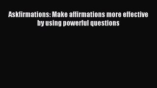 Download Askfirmations: Make affirmations more effective by using powerful questions PDF Free