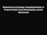 Read Marketing Social Change: Changing Behavior to Promote Health Social Development and the