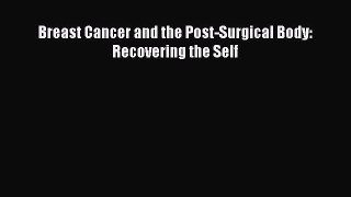 Download Breast Cancer and the Post-Surgical Body: Recovering the Self PDF Free