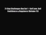 Download 21-Day Challenges Box Set 1 - Self Love Self Confidence & Happiness (Volume 15) PDF