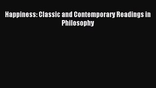 Download Happiness: Classic and Contemporary Readings in Philosophy Ebook Free