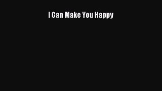 Download I Can Make You Happy Ebook Free