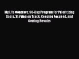 Read My Life Contract: 90-Day Program for Prioritizing Goals Staying on Track Keeping Focused