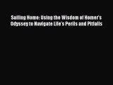 Read Sailing Home: Using the Wisdom of Homer's Odyssey to Navigate Life's Perils and Pitfalls