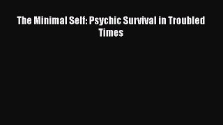 [PDF] The Minimal Self: Psychic Survival in Troubled Times [Download] Online