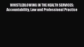 Read WHISTLEBLOWING IN THE HEALTH SERVICES: Accountability Law and Professional Practice Ebook