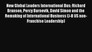 Read New Global Leaders International Bus: Richard Branson Percy Barnevik David Simon and the