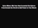 Read Spice Mixes: Mix Your Own Essential Dry Spices From Around the World to Add Flavor to