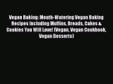 Read Vegan Baking: Mouth-Watering Vegan Baking Recipes Including Muffins Breads Cakes & Cookies