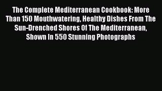 Read The Complete Mediterranean Cookbook: More Than 150 Mouthwatering Healthy Dishes From The