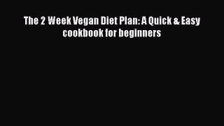 Read The 2 Week Vegan Diet Plan: A Quick & Easy cookbook for beginners Ebook Free