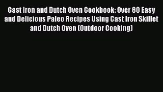 Read Cast Iron and Dutch Oven Cookbook: Over 60 Easy and Delicious Paleo Recipes Using Cast
