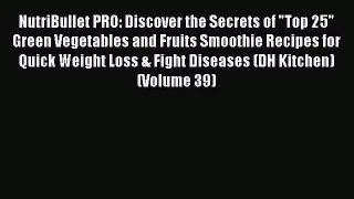 Download NutriBullet PRO: Discover the Secrets of Top 25 Green Vegetables and Fruits Smoothie
