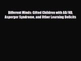 Read ‪Different Minds: Gifted Children with AD/HD Asperger Syndrome and Other Learning Deficits‬