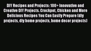 Read DIY Recipes and Projects: 100+ Innovative and Creative DIY Projects. Crockpot Chicken