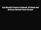 Download Easy Mashed Potatoes Cookbook: 50 Simple and Delicious Mashed Potato Recipes Ebook