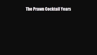 PDF The Prawn Cocktail Years [Download] Full Ebook