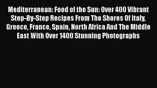 Download Mediterranean: Food of the Sun: Over 400 Vibrant Step-By-Step Recipes From The Shores