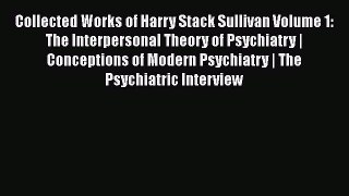 [PDF] Collected Works of Harry Stack Sullivan Volume 1: The Interpersonal Theory of Psychiatry
