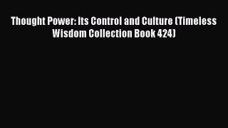 [PDF] Thought Power: Its Control and Culture (Timeless Wisdom Collection Book 424) [Download]