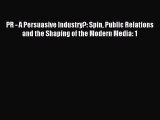 Read PR - A Persuasive Industry?: Spin Public Relations and the Shaping of the Modern Media:
