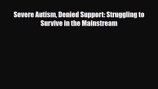 Read ‪Severe Autism Denied Support: Struggling to Survive in the Mainstream‬ PDF Online