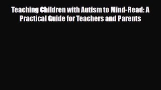 Read ‪Teaching Children with Autism to Mind-Read: A Practical Guide for Teachers and Parents‬