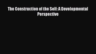 [PDF] The Construction of the Self: A Developmental Perspective [Read] Online