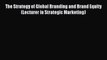 Read The Strategy of Global Branding and Brand Equity (Lecturer in Strategic Marketing) Ebook