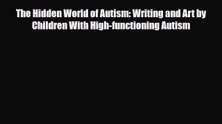 Read ‪The Hidden World of Autism: Writing and Art by Children With High-functioning Autism‬