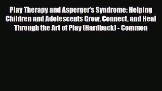 Read ‪Play Therapy and Asperger's Syndrome: Helping Children and Adolescents Grow Connect and