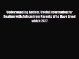 Read ‪Understanding Autism: Useful Information for Dealing with Autism from Parents Who Have