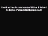 Download Health for Sale: Posters from the William H. Helfand Collection (Philadelphia Museum
