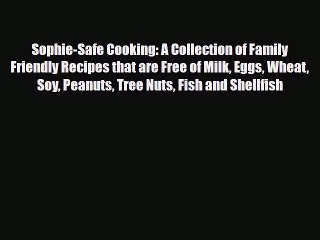 Read ‪Sophie-Safe Cooking: A Collection of Family Friendly Recipes that are Free of Milk Eggs