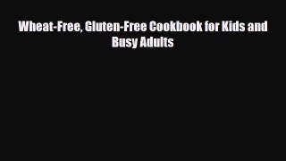 Download ‪Wheat-Free Gluten-Free Cookbook for Kids and Busy Adults‬ Ebook Free