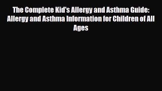 Read ‪The Complete Kid's Allergy and Asthma Guide: Allergy and Asthma Information for Children