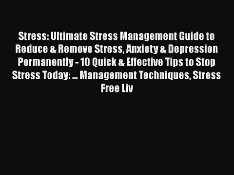 [PDF] Stress: Ultimate Stress Management Guide to Reduce & Remove Stress Anxiety & Depression