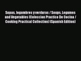 PDF Sopas legumbres y verduras / Soups Legumes and Vegetables (Coleccion Practico De Cocina