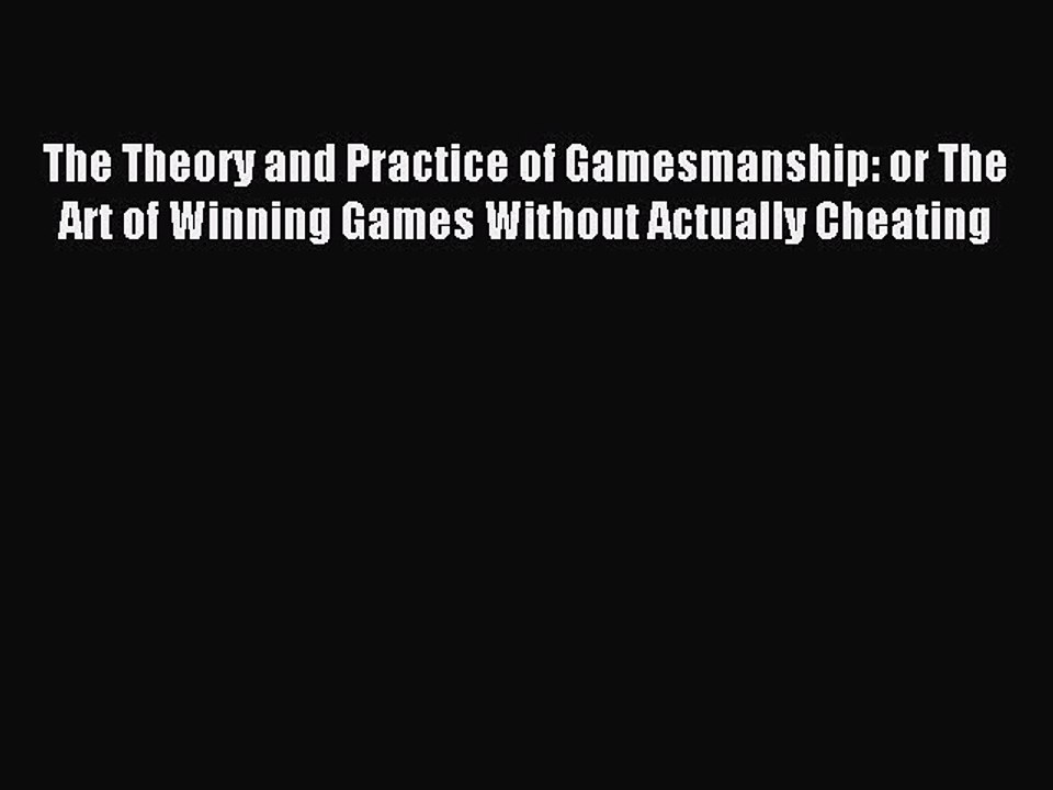Read The Theory and Practice of Gamesmanship: or The Art of Winning Games Without Actually