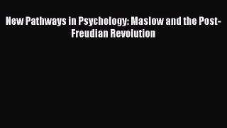 Download New Pathways in Psychology: Maslow and the Post-Freudian Revolution Read Online