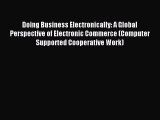 Read Doing Business Electronically: A Global Perspective of Electronic Commerce (Computer Supported