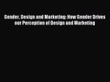 Read Gender Design and Marketing: How Gender Drives our Perception of Design and Marketing