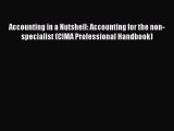 Download Accounting in a Nutshell: Accounting for the non-specialist (CIMA Professional Handbook)