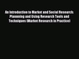 Read An Introduction to Market and Social Research: Plannning and Using Research Tools and