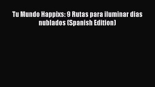 Download Tu Mundo Happixs: 9 Rutas para iluminar dias nublados (Spanish Edition) Ebook Free