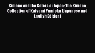 Download Kimono and the Colors of Japan: The Kimono Collection of Katsumi Yumioka (Japanese