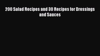 Download 200 Salad Recipes and 30 Recipes for Dressings and Sauces Read Online
